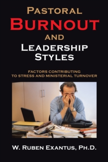 Image for Pastoral Burnout and Leadership Styles: Factors Contributing to Stress and Ministerial Turnover
