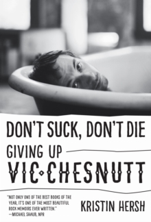 Don’t Suck, Don’t Die: Giving Up Vic Chesnutt