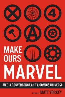 Image for Make ours Marvel  : media convergence and a comics universe