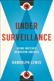 Image for Under surveillance: being watched in modern America
