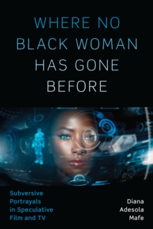 Where No Black Woman Has Gone Before: Subversive Portrayals in Speculative Film and TV