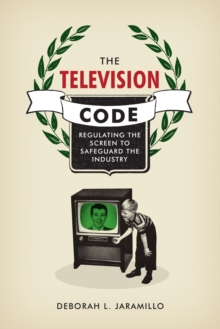 The Television Code: Regulating the Screen to Safeguard the Industry