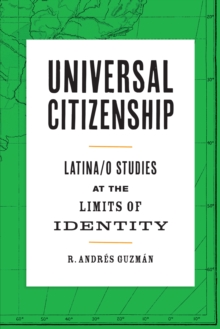 Universal Citizenship: Latina/o Studies at the Limits of Identity