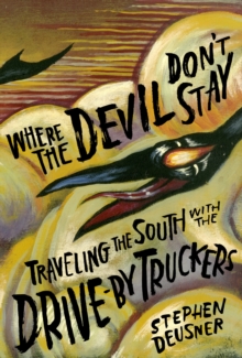 Image for Where the devil don't stay  : traveling the South with the Drive-By Truckers