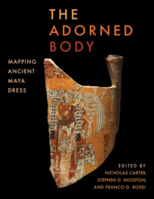 Image for The Adorned Body: Mapping Ancient Maya Dress