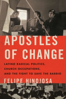 Image for Apostles of change: Latino radical politics, church occupations, and the fight to save the barrio
