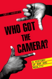 Image for Who got the camera?: a history of rap and reality
