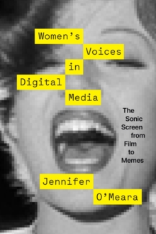 Women`s Voices in Digital Media – The Sonic Screen from Film to Memes