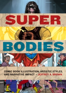 Image for Super Bodies: Comic Book Illustration, Artistic Styles, and Narrative Impact