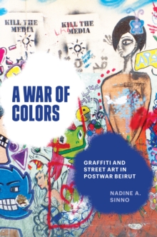 Image for War of Colors: Graffiti and Street Art in Postwar Beirut