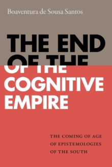 Image for The End of the Cognitive Empire : The Coming of Age of Epistemologies of the South