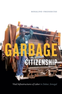 Image for Garbage citizenship  : vital infrastructures of labor in Dakar, Senegal