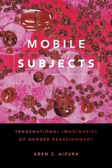 Mobile Subjects: Transnational Imaginaries of Gender Reassignment