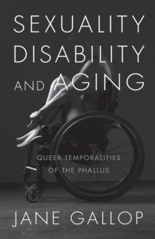 Sexuality, Disability, and Aging: Queer Temporalities of the Phallus