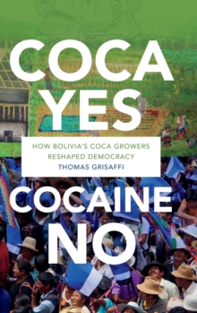 Coca Yes, Cocaine No: How Bolivia’s Coca Growers Reshaped Democracy