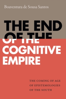 Image for The end of the cognitive empire: the coming of age of epistemologies of the South