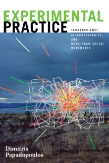 Image for Experimental practice: technoscience, alterontologies, and more-than-social movements