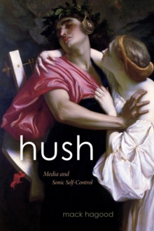 Hush: Media and Sonic Self-Control