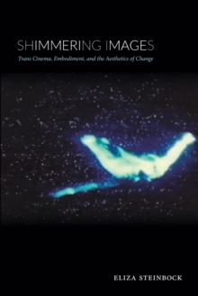 Image for Shimmering images  : trans cinema, embodiment, and the aesthetics of change