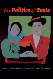 The Politics of Taste: Beatriz Gonzalez and Cold War Aesthetics