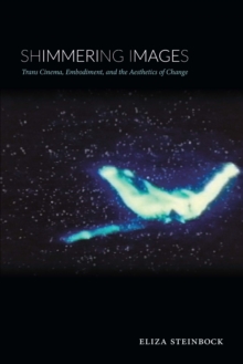 Image for Shimmering images: trans cinema, embodiment, and the aesthetics of change