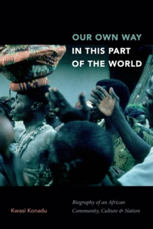 Image for Our Own Way in This Part of the World : Biography of an African Community, Culture, and Nation
