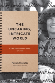 Image for The uncaring, intricate world: a field diary, Zambezi Valley, 1984-1985