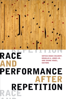 Race and Performance after Repetition edited by Soyica Diggs Colbert, Douglas A. Jones, Shane Vogel