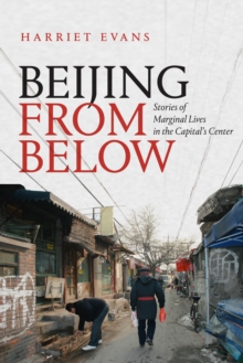 Beijing from Below: Stories of Marginal Lives in the Capital’s Center