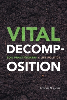 Image for Vital Decomposition : Soil Practitioners and Life Politics