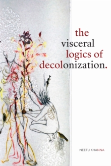 Visceral Logics of Decolonization