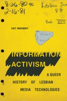 Image for Information activism  : a queer history of lesbian media technologies