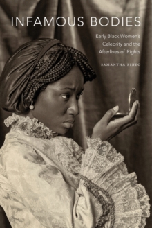 Image for Infamous bodies  : early Black women's celebrity and the afterlives of rights