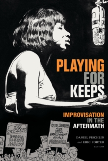 Image for Playing for keeps: improvisation in the aftermath