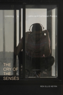 Image for The Cry of the Senses : Listening to Latinx and Caribbean Poetics