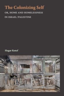 The Colonizing Self: Or, Home and Homelessness in Israel/Palestine