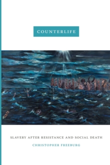 Counterlife: Slavery after Resistance and Social Death