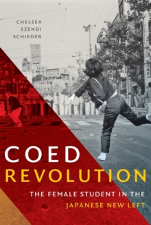 Coed Revolution: The Female Student in the Japanese New Left