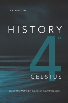 Image for History 4+ Celsius: Search for a Method in the Age of the Anthropocene