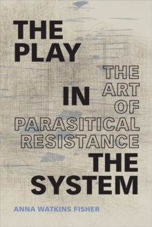 Image for The Play in the System: The Art of Parasitical Resistance