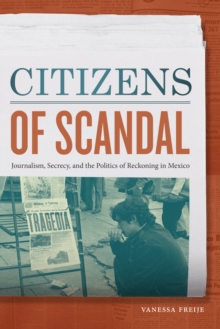 Image for Citizens of Scandal: Journalism, Secrecy, and the Politics of Reckoning in Mexico