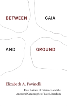 Between Gaia and Ground: Four Axioms of Existence and the Ancestral Catastrophe of Late Liberalism