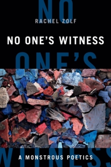 No One’s Witness: A Monstrous Poetics