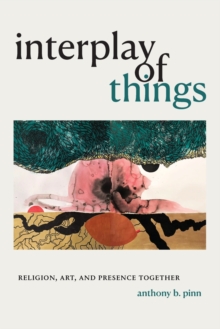 Interplay of Things: Religion, Art, and Presence Together