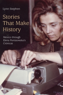 Stories That Make History: Mexico through Elena Poniatowska’s Cronicas