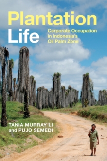 Plantation Life: Corporate Occupation in Indonesia’s Oil Palm Zone