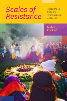 Scales of Resistance: Indigenous Women’s Transborder Activism