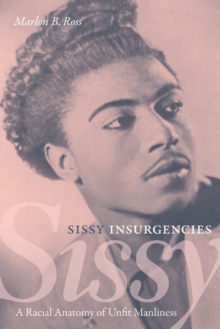 Image for Sissy insurgencies  : a racial anatomy of unfit manliness