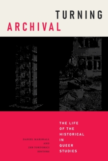 Turning Archival: The Life of the Historical in Queer Studies