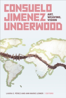 Consuelo Jimenez Underwood: Art, Weaving, Vision